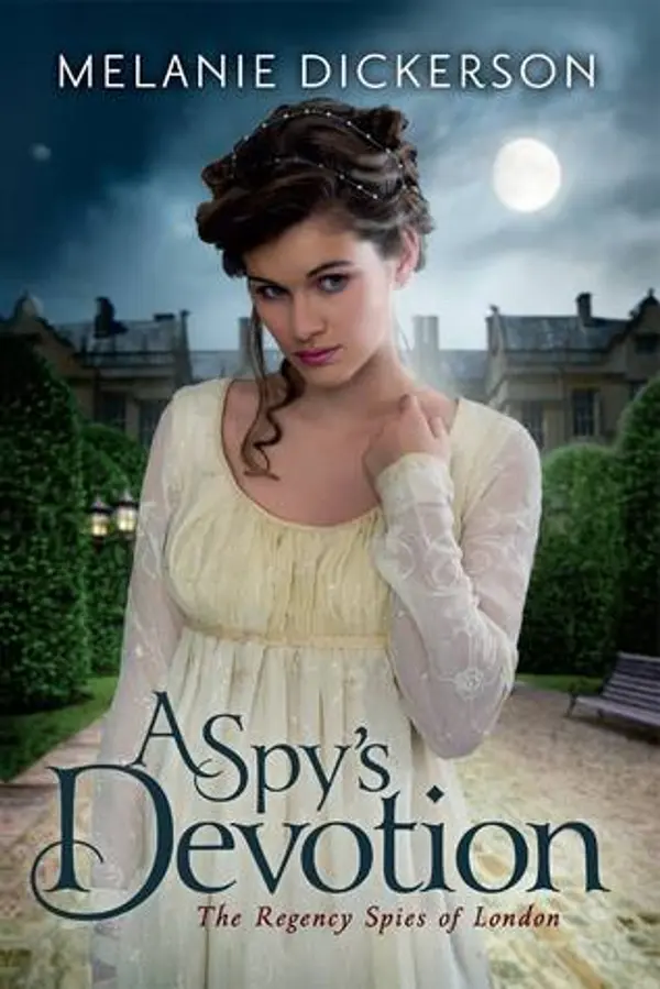 A Spy's Devotion (The Regency Spies of London, #1) by Melanie Dickerson cover