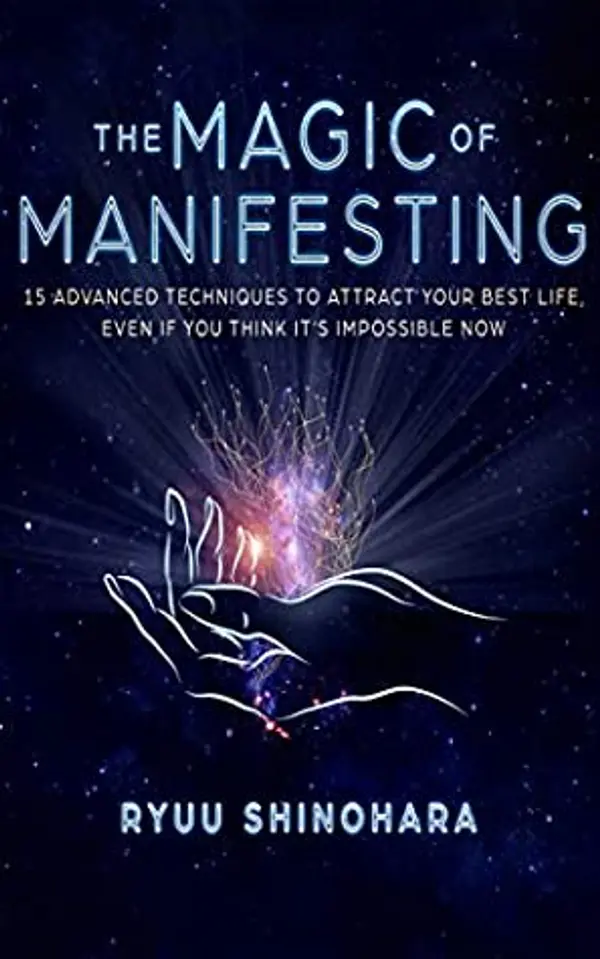 The Magic of Manifesting: 15 Advanced Techniques To Attract Your Best Life, Even If You Think It's Impossible Now by Ryuu Shinohara cover