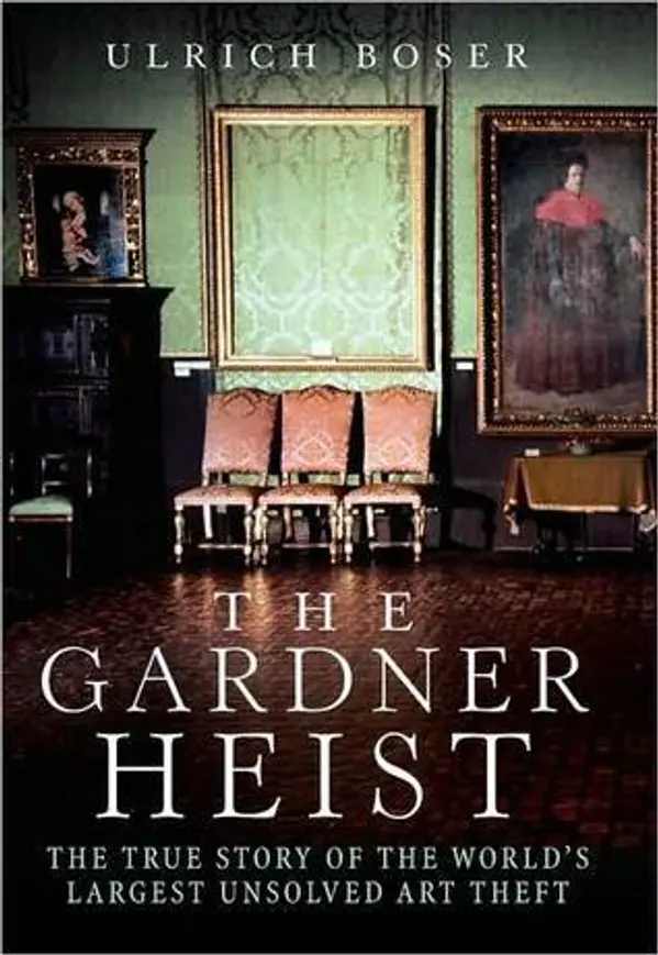 The Gardner Heist: The True Story of the World's Largest Unsolved Art Theft by Ulrich Boser cover