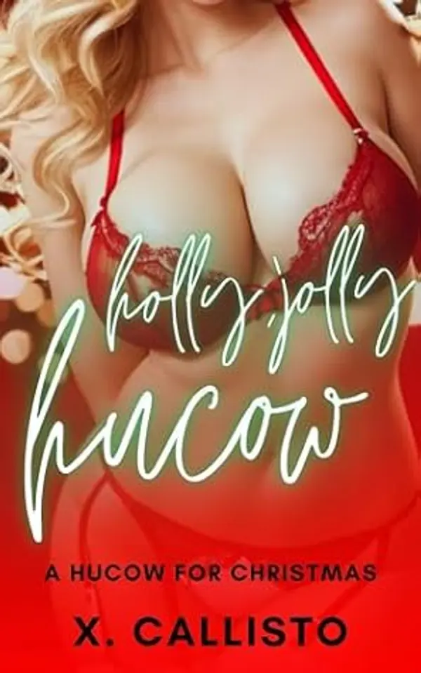 Holly, Jolly Hucow - A Hucow for Christmas: An Erotic ABF Holiday Special (Hucow Holiday Specials) by X. Callisto cover