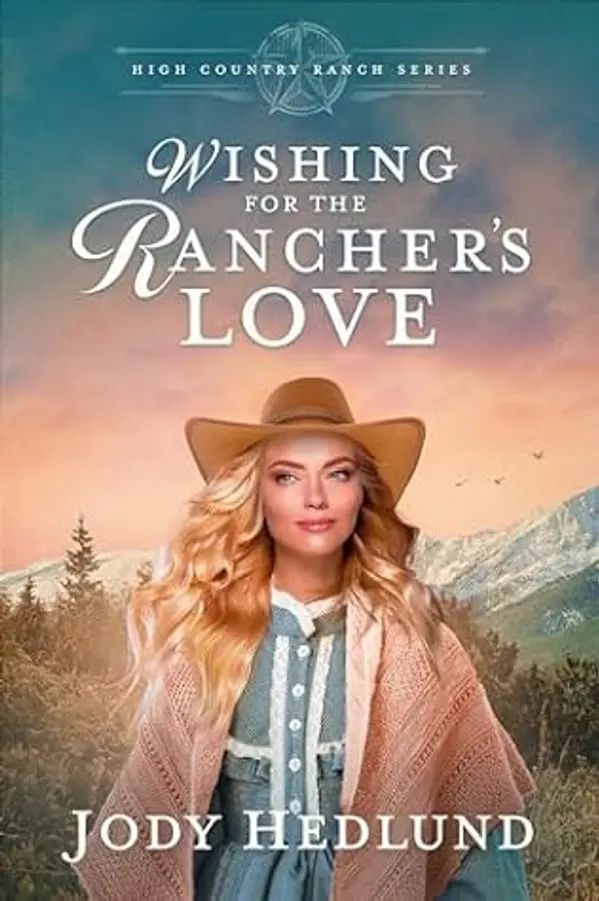 Wishing for the Rancher's Love: A Sweet Historical Romance (High Country Ranch, #5) by Jody Hedlund cover