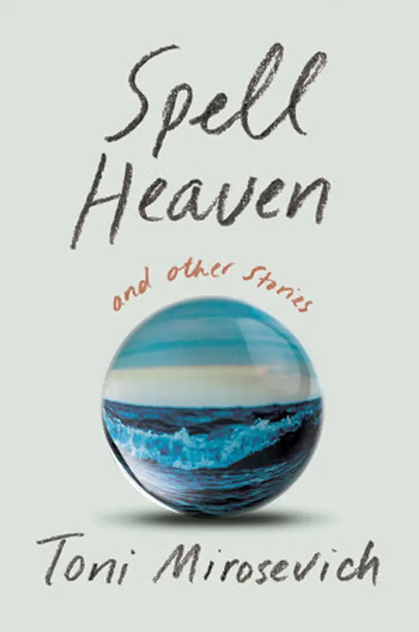 Spell Heaven and Other Stories by Toni Mirosevich cover