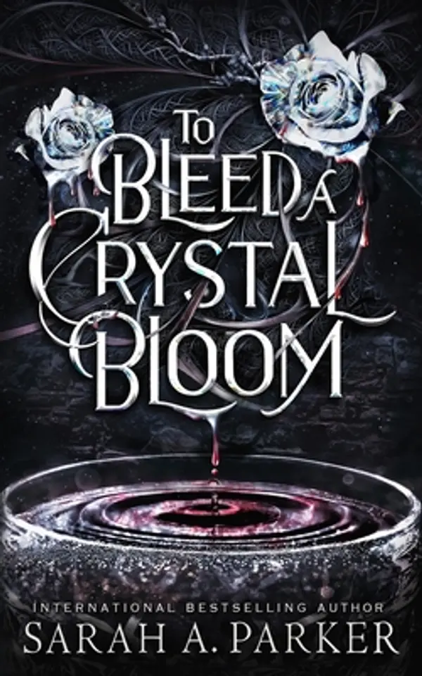 To Bleed a Crystal Bloom by Sarah A. Parker cover