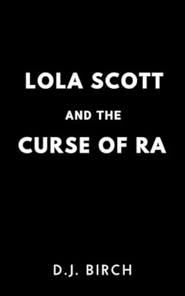 Lola Scott and the Curse of Ra by D.J. Birch cover