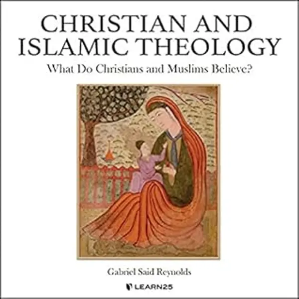 Christian and Islamic Theology by Gabriel Said Reynolds cover