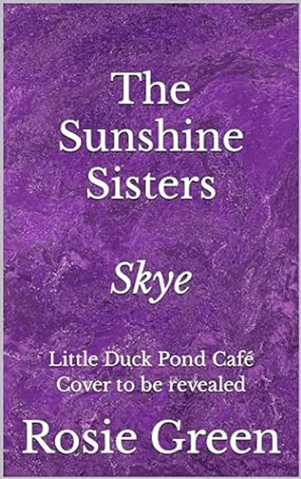 The Sunshine Sisters: Skye: BOOK TWO of a TRILOGY in the popular Little Duck Pond Café series (Little Duck Pond Cafe 33) by Rosie Green cover