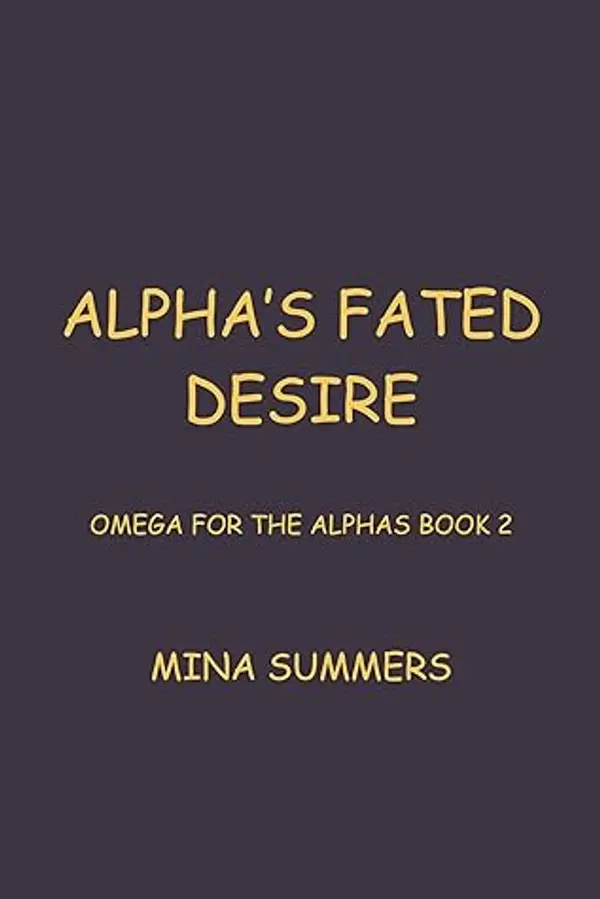 Alpha's Fated Desire: An Omegaverse Reverse Harem Love Story by Mina Summers cover