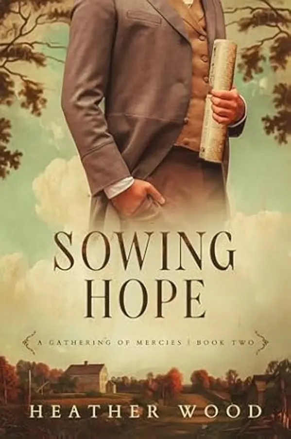 Sowing Hope (A Gathering of Mercies #2) by Heather    Wood cover