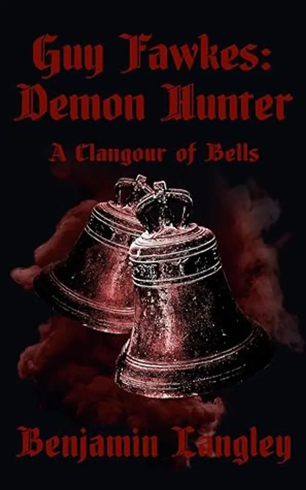Guy Fawkes: Demon Hunter - A Clangour of Bells (Guy Fawkes: Demon Hunter, #1) by Benjamin Langley cover