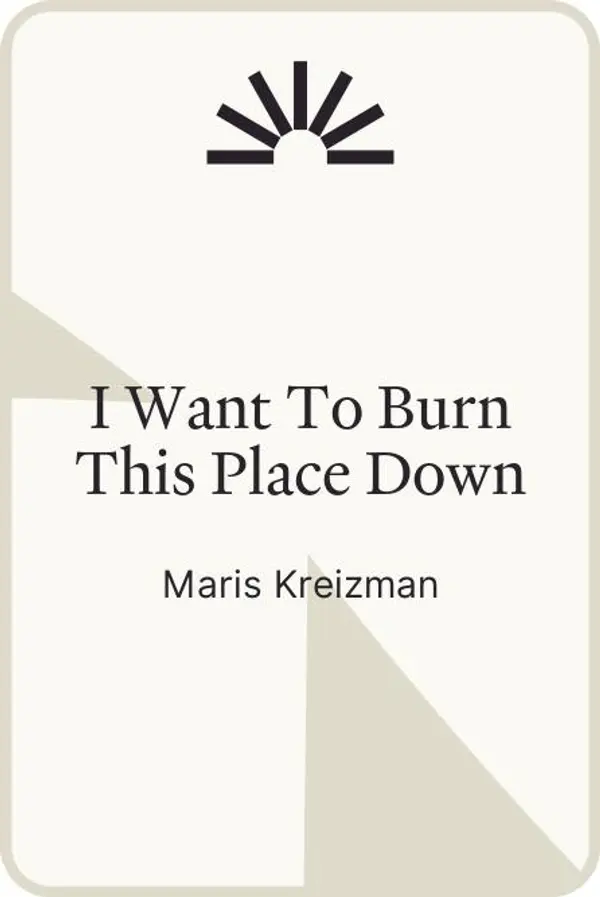 I Want To Burn This Place Down by Maris Kreizman cover