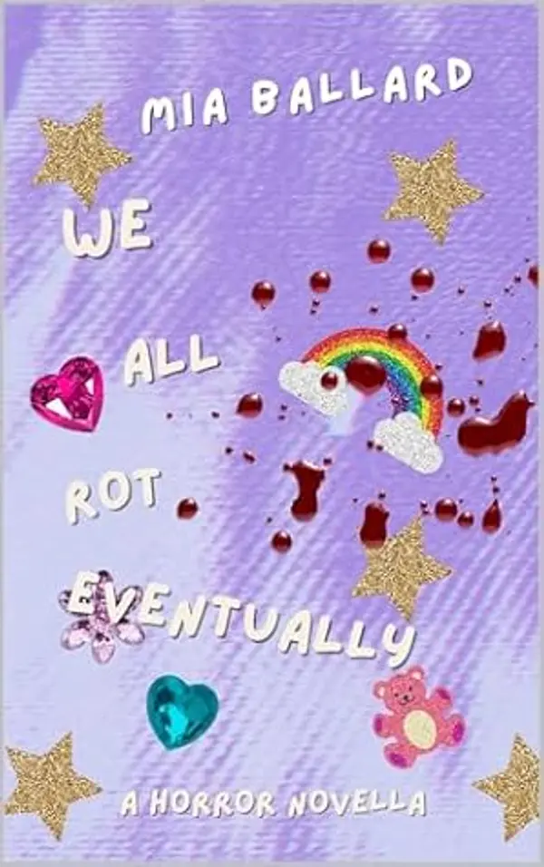 We All Rot Eventually: A horror novella by Mia Ballard cover