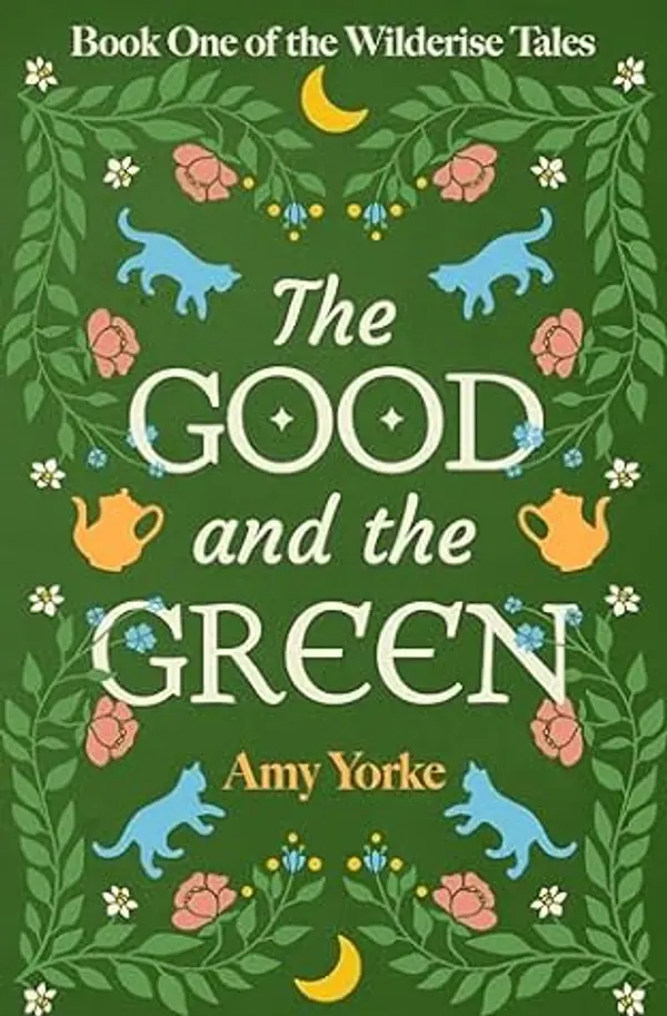 The Good and the Green: A Cozy Romantic Fantasy Novel (The Wilderise Tales Book 1) by Amy Yorke cover