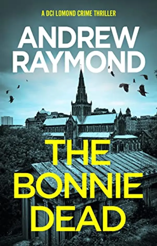 The Bonnie Dead (DCI Lomond #1) by Andrew Raymond cover