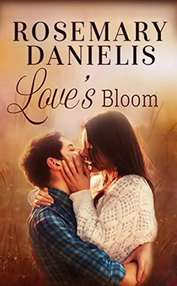 Love's Bloom: A Heartwarming Small Town Romance by Rosemary Danielis cover