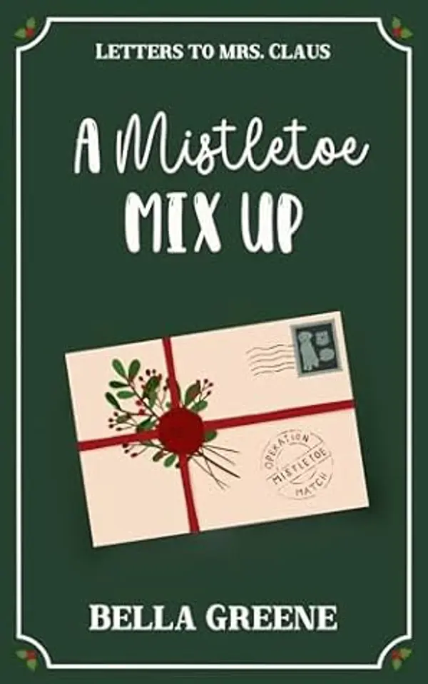 A Mistletoe Mix Up: A Sweet Friends-to-More Holiday RomCom (Letters to Mrs. Claus) by Bella Greene cover