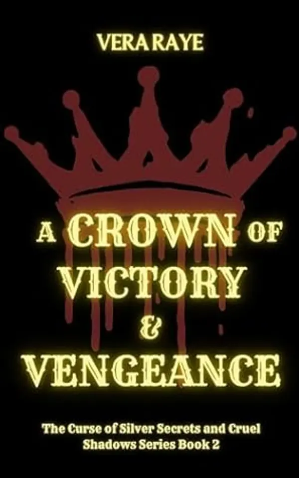 A Crown of Victory and Vengeance (The Curse of Silver Secrets and Cruel Shadows Series Book 2) by Vera Raye cover