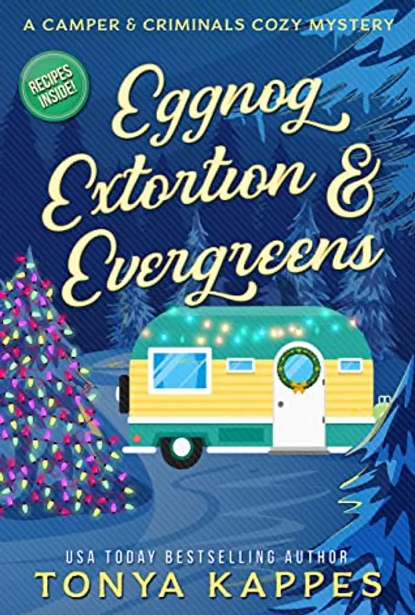 Eggnog, Extortion, & Evergreens (Camper & Criminals, #14) by Tonya Kappes cover