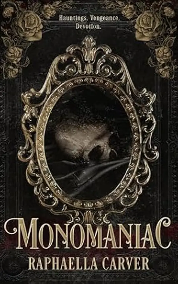 MONOMANIAC: Hauntings. Vengeance. Devotion. by Raphaella Carver cover