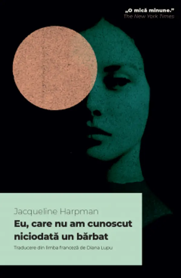 Eu, care nu am cunoscut niciodata un barbat by Jacqueline Harpman cover