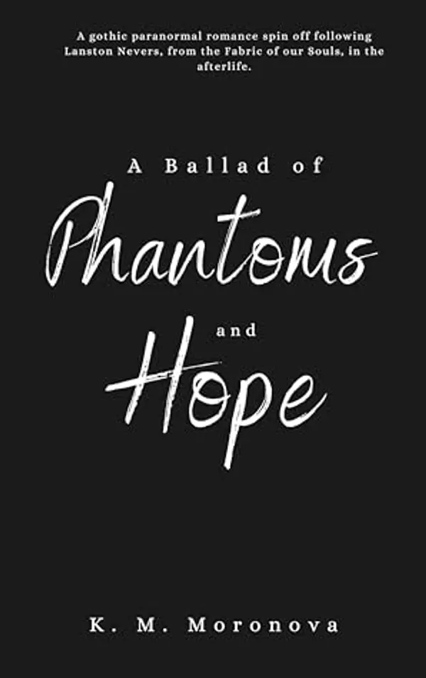 A Ballad of Phantoms and Hope: A Paranormal Spinoff to The Fabric of our Souls by K.M. Moronova cover