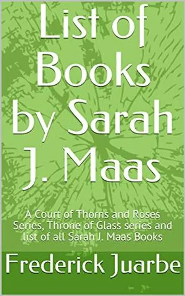 List of Books by Sarah J. Maas: A Court of Thorns and Roses Series, Throne of Glass series and list of all Sarah J. Maas Books by Frederick Juarbe cover