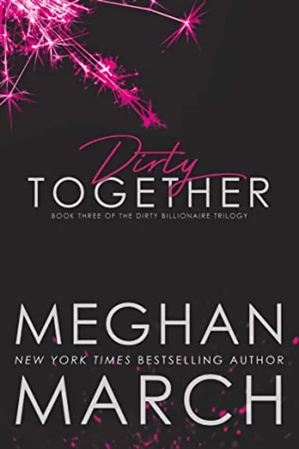 Dirty Together (The Dirty Billionaire Trilogy, #3) by Meghan March cover