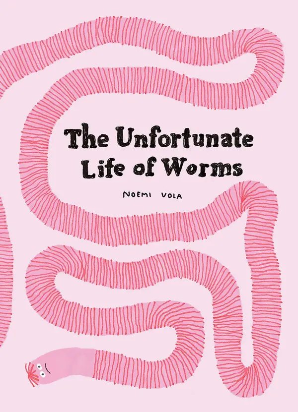 The Unfortunate Life of Worms by Noemi Vola cover