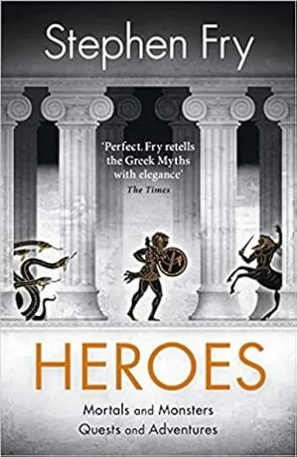 Heroes The myths of the Ancient Greek heroes retold Stephen Fry's Greek Myths Hardcover 1 Nov 2018 by Fry Stephen cover