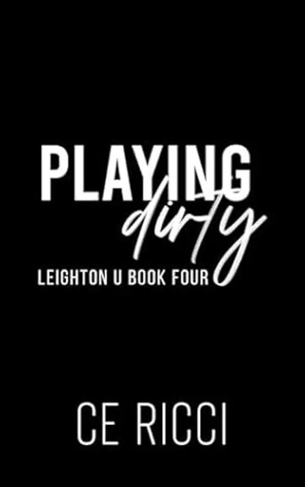 Playing Dirty (Leighton U Book 4) by C.E. Ricci cover
