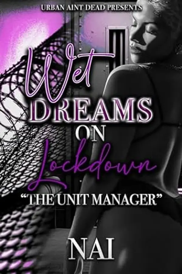 Wet Dreams On Lockdown: The Unit Manager by NAI cover