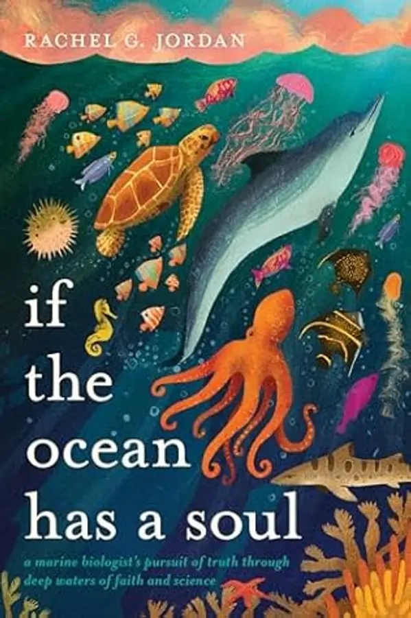 If the Ocean Has a Soul: A Marine Biologist's Pursuit of Truth through Deep Waters of Faith and Science by Rachel G. Jordan cover