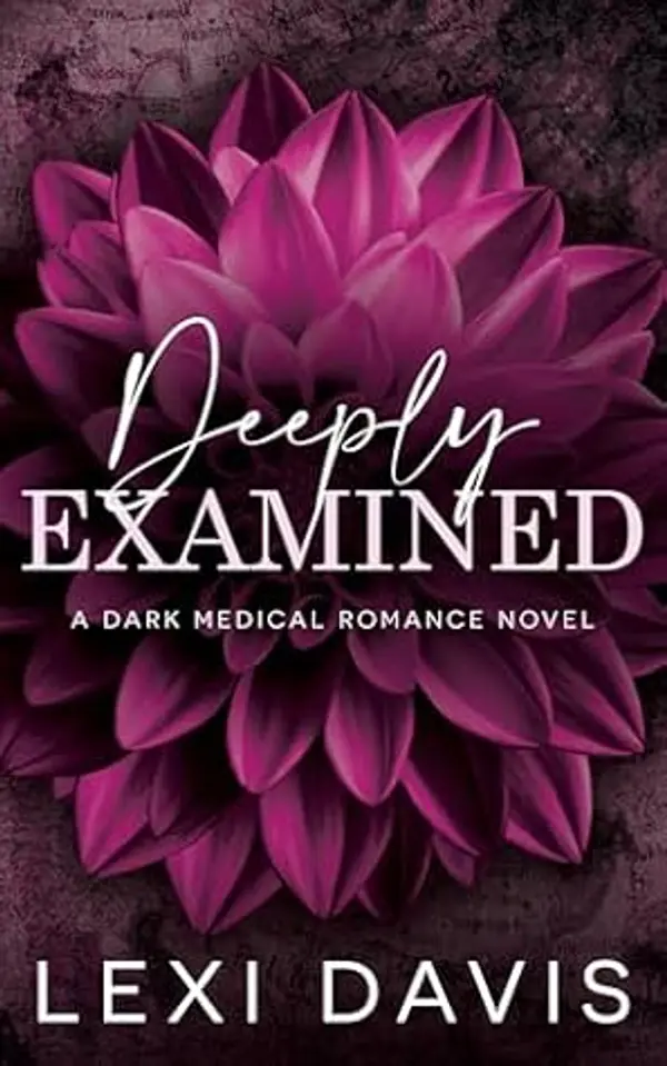 Deeply Examined Omnibus/Completed Novel: A Dark Medical Romance by Lexi  Davis cover
