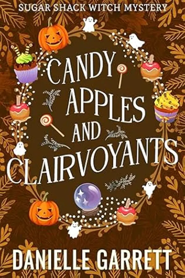 Candy Apples and Clairvoyants: A Seasonal Sugar Shack Witch Mystery by Danielle Garrett cover