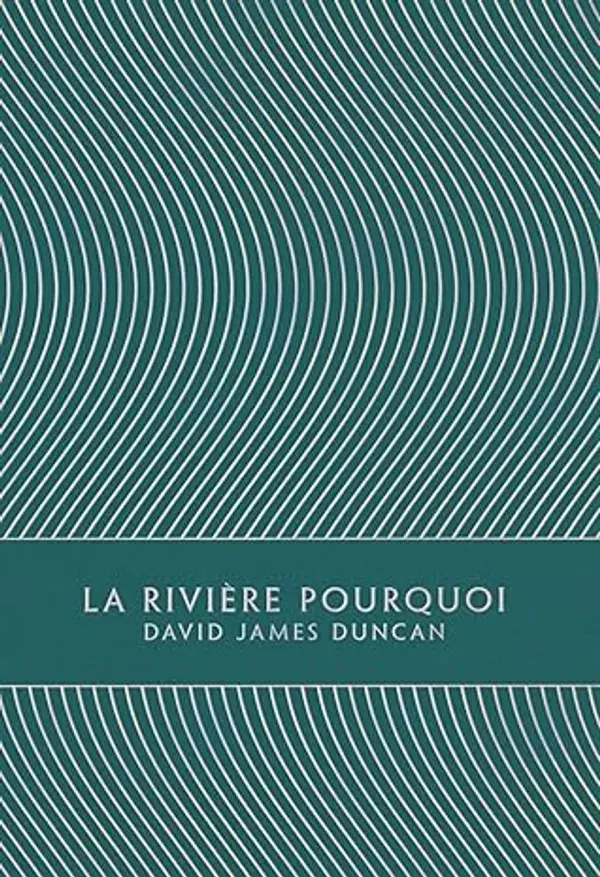 La Rivière Pourquoi by David James Duncan cover