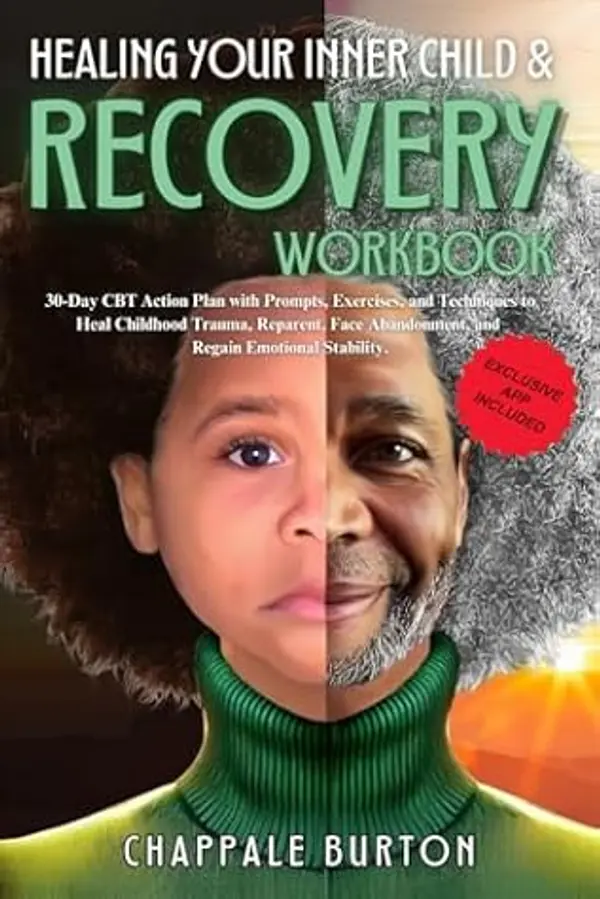 Healing Your Inner Child & Recovery Workbook: 30-Day CBT Action Plan with Prompts, Exercises, and Techniques to Heal Childhood Trauma, Reparent, Face Abandonment, and Regain Emotional Stability. by Chappale Burton cover