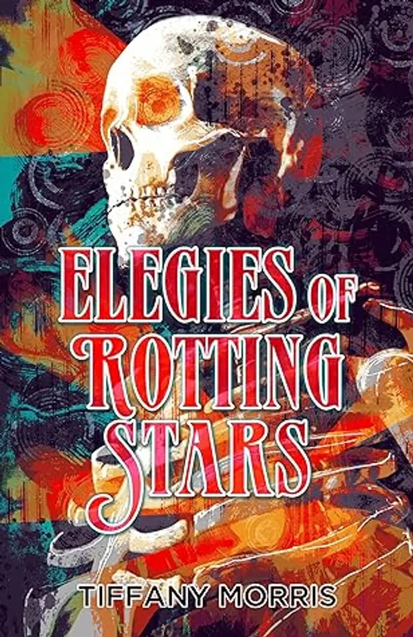 Elegies of Rotting Stars by Tiffany Morris cover