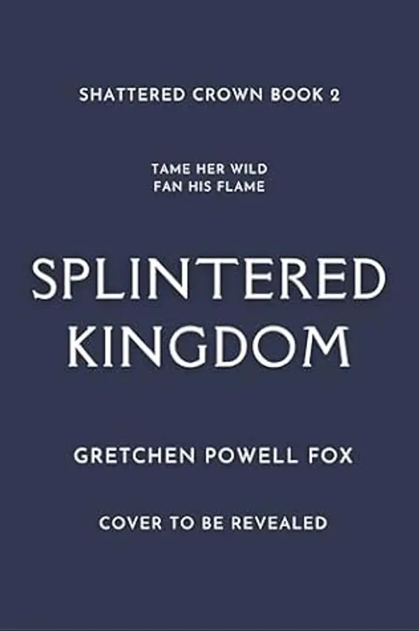 Splintered Kingdom (Shattered Crown, #2) by Gretchen Powell Fox cover