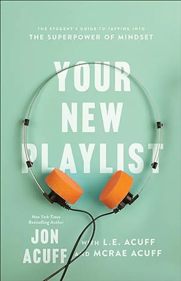 Your New Playlist: The Student's Guide to Tapping into the Superpower of Mindset by Jon Acuff, L.E. Acuff, McRae Acuff cover