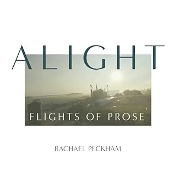 Alight: Flights of Prose by Rachael Peckham cover
