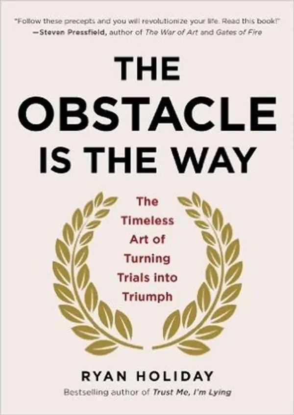 The Obstacle Is the Way: The Timeless Art of Turning Trials into Triumph by Ryan Holiday cover