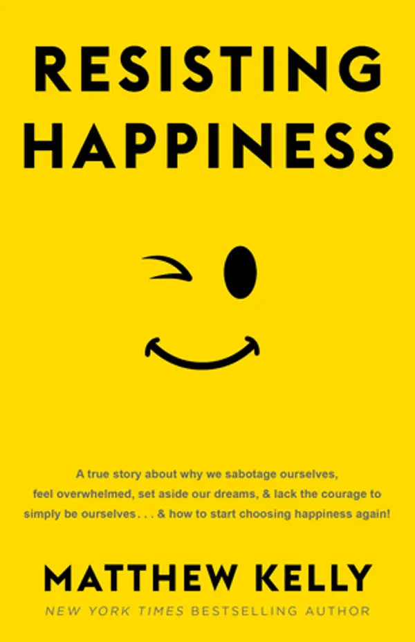 Resisting Happiness by Matthew Kelly cover