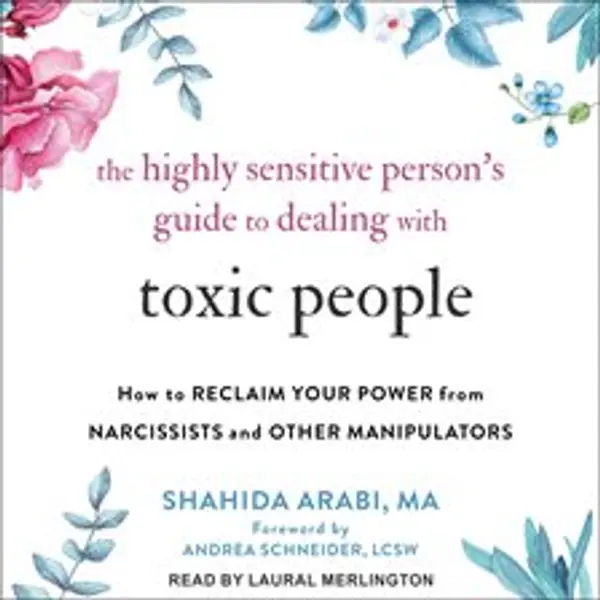The Highly Sensitive Person's Guide to Dealing with Toxic People: How to Reclaim Your Power from Narcissists and Other Manipulators by Shahida Arabi cover
