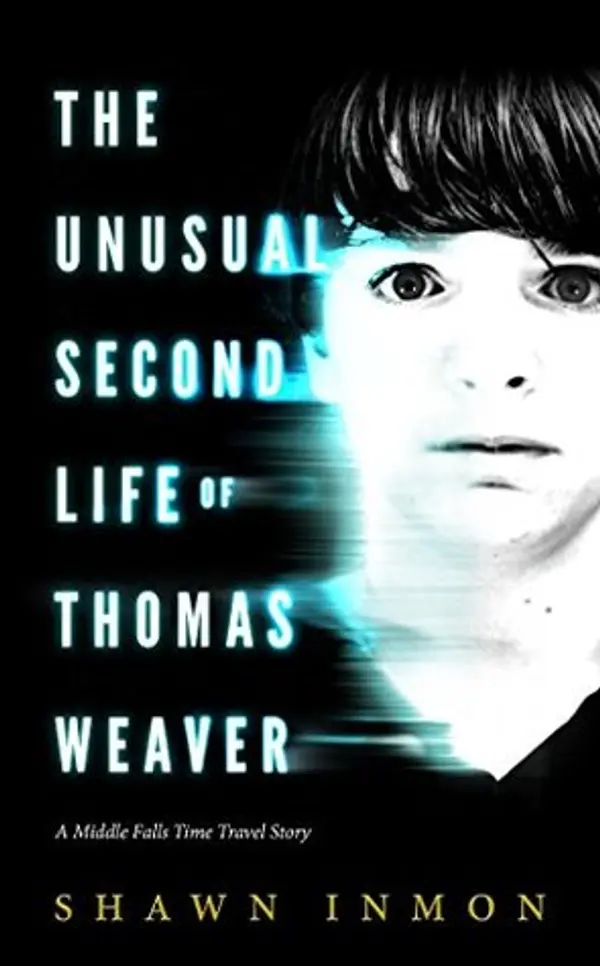 The Unusual Second Life of Thomas Weaver (Middle Falls Time Travel, #1) by Shawn Inmon cover