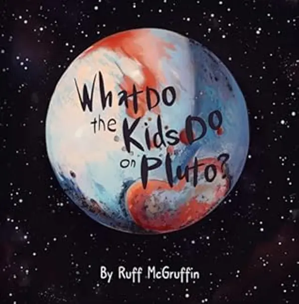 What Do the Kids Do on Pluto? by Ruff McGruffin cover