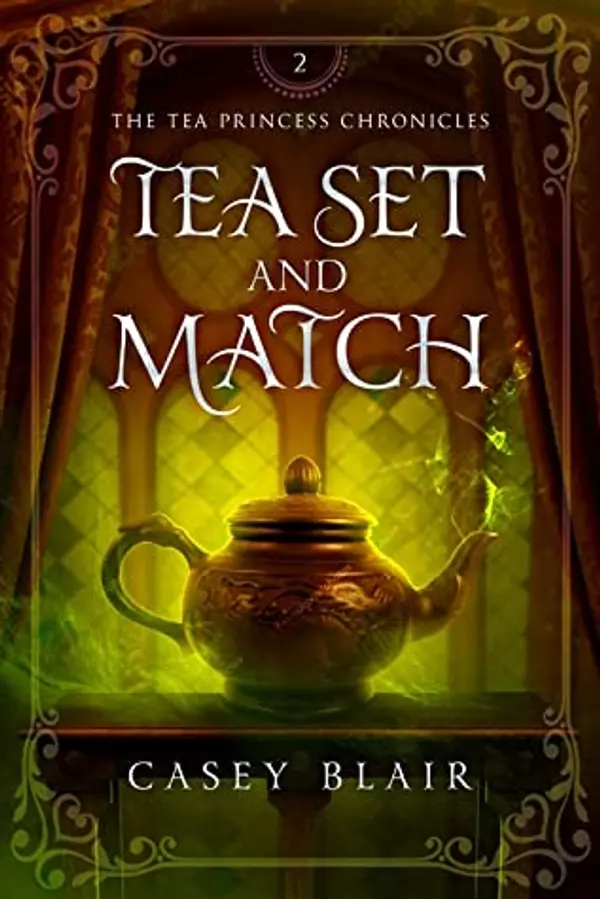 Tea Set and Match (Tea Princess Chronicles, #2) by Casey  Blair cover