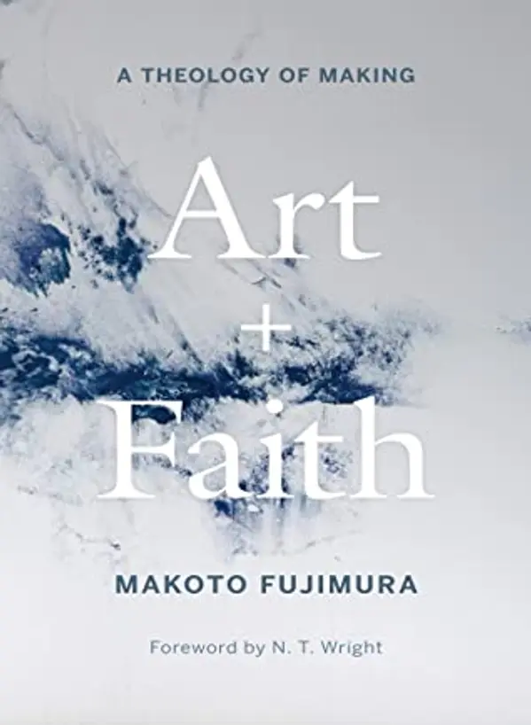 Art and Faith: A Theology of Making by Makoto Fujimura cover