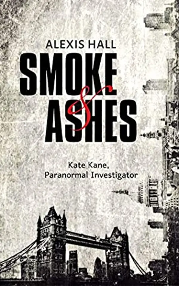 Smoke & Ashes (Kate Kane, Paranormal Investigator #4) by Alexis  Hall cover