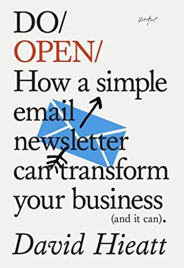 Do Open: How a simple email newsletter can transform your business (and it can) (Do Books Book 15) by David Hieatt cover
