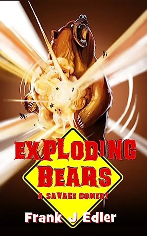 Exploding Bears: A Savage Comedy by Frank J. Edler cover