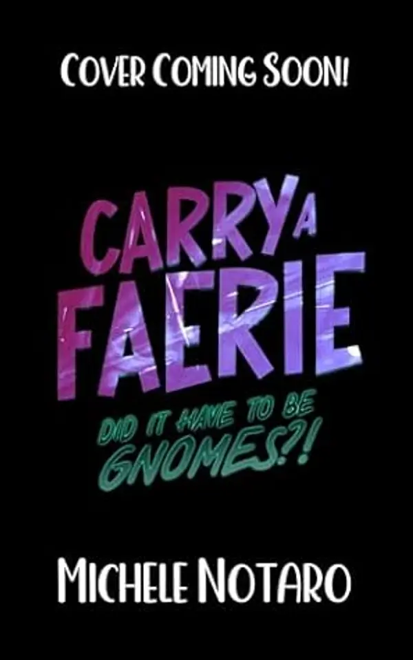 Did It Have To Be Gnomes?! (Carry A Faerie Book 1) by Michele Notaro cover